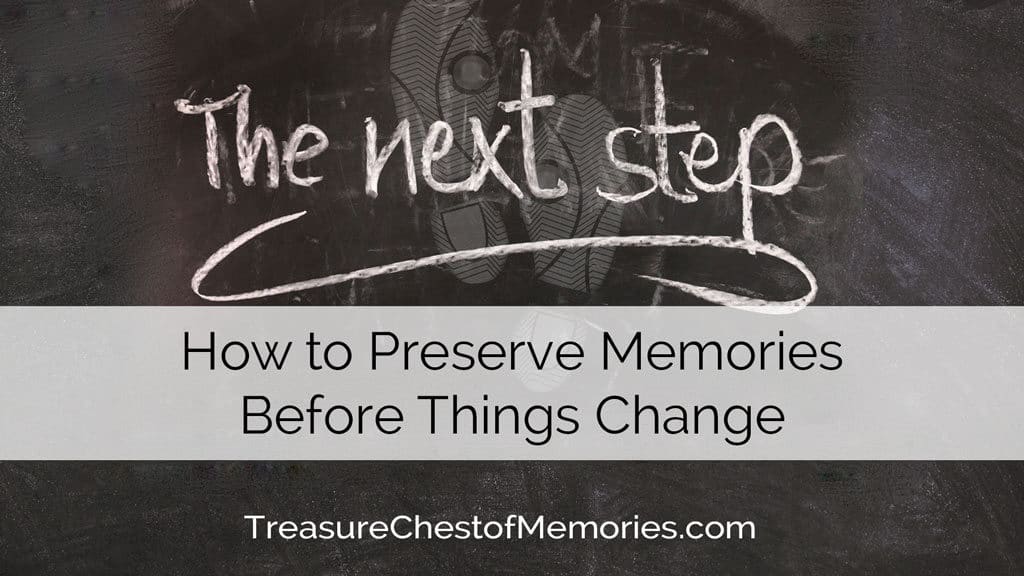 Cover image on how to preserve memories before things change with "next Step: written on chalk board 