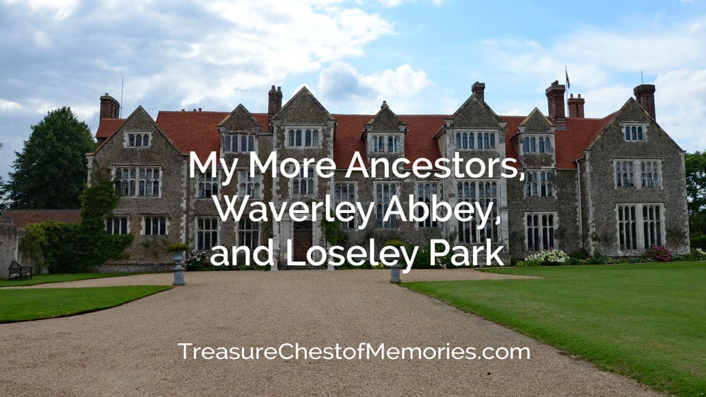 My More Ancestors, Waverly Abbey and Loseley Park 7 My More Ancestors Waverley Abbey and Loseley Park