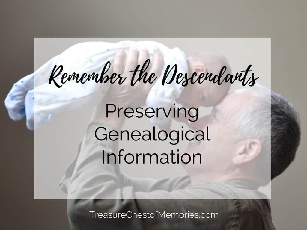 Remember the descendants with genealogical information 