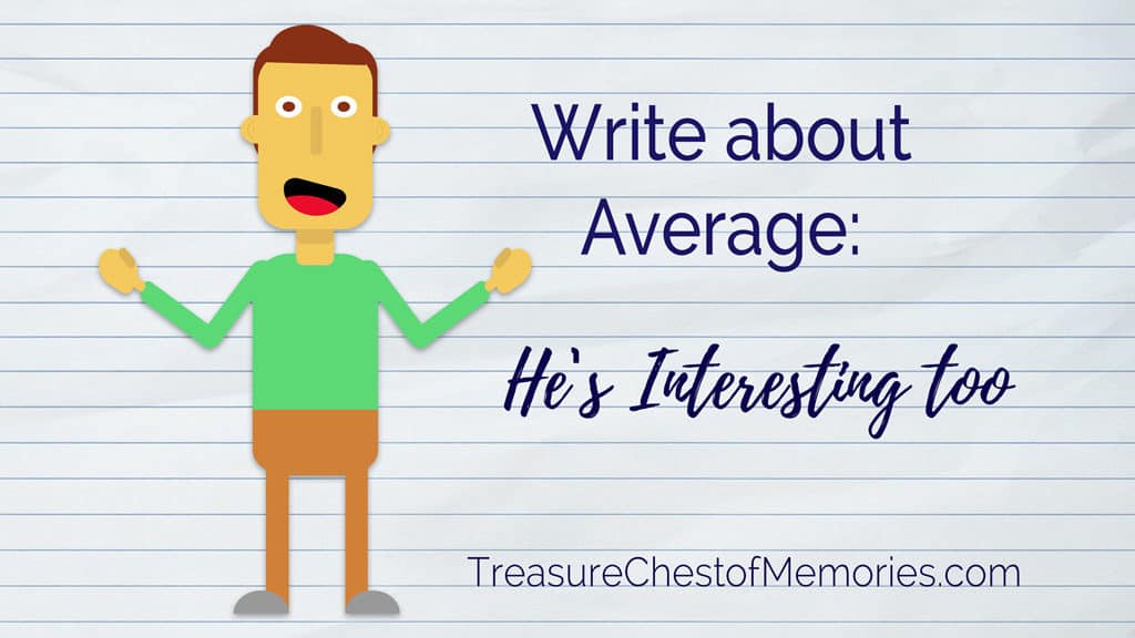 Write about average -- average kids and families make compelling stories 